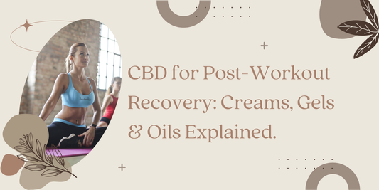 CBD for Post-Workout Recovery: Creams, Gels & Oils Explained.